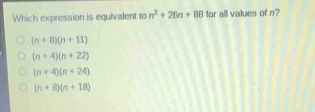 which expression is equivalent to \\(n^2 + 26n + 88\\) for all values o…