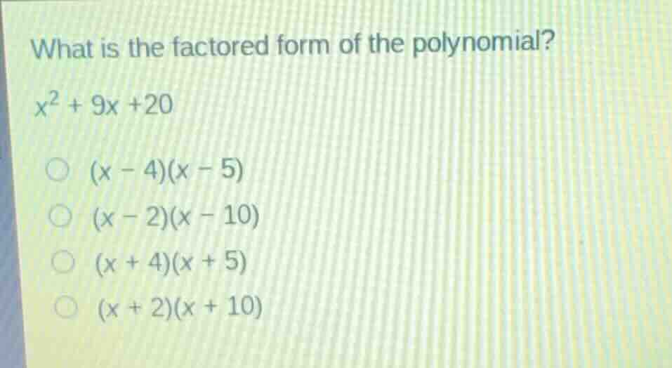 what is the factored form of the polynomial? (x^2 + 9x + 20) - ((x - 4)…