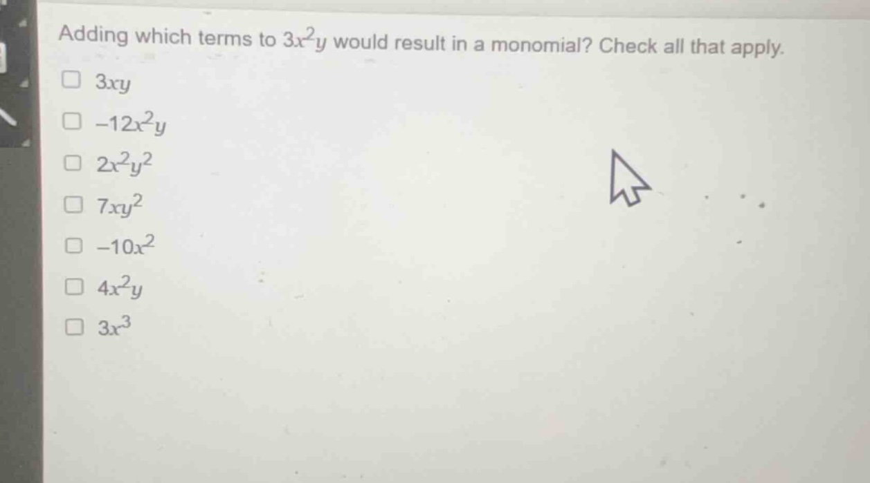 adding which terms to \\(3x^2y\\) would result in a monomial? check all…