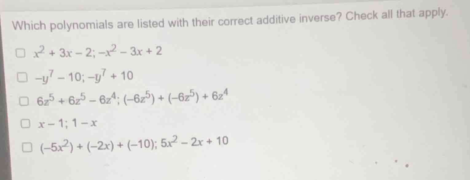 which polynomials are listed with their correct additive inverse? check…