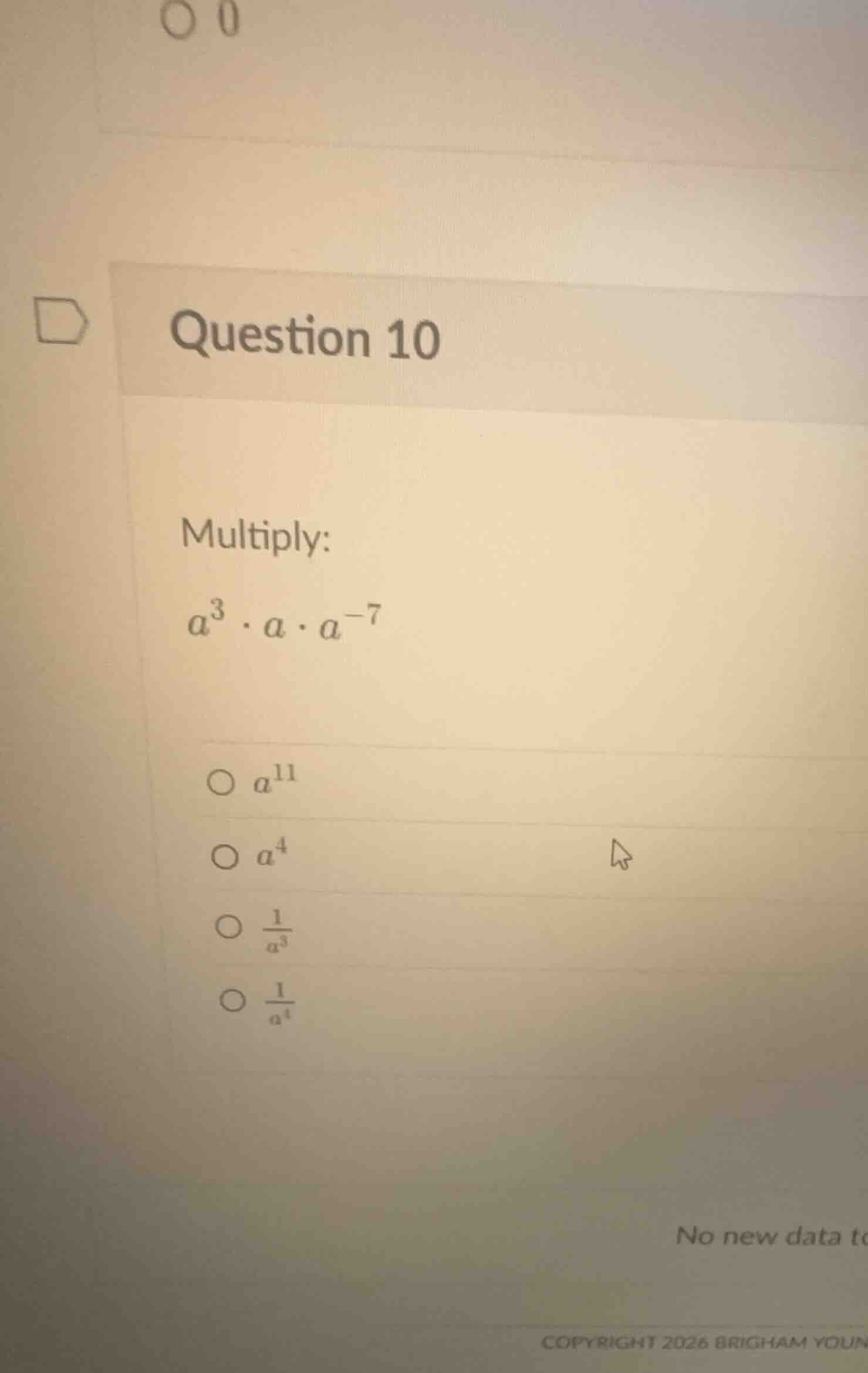 question 10 multiply: \\(a^3 \\cdot a \\cdot a^{-7}\\) * \\(a^{11}\\) *…