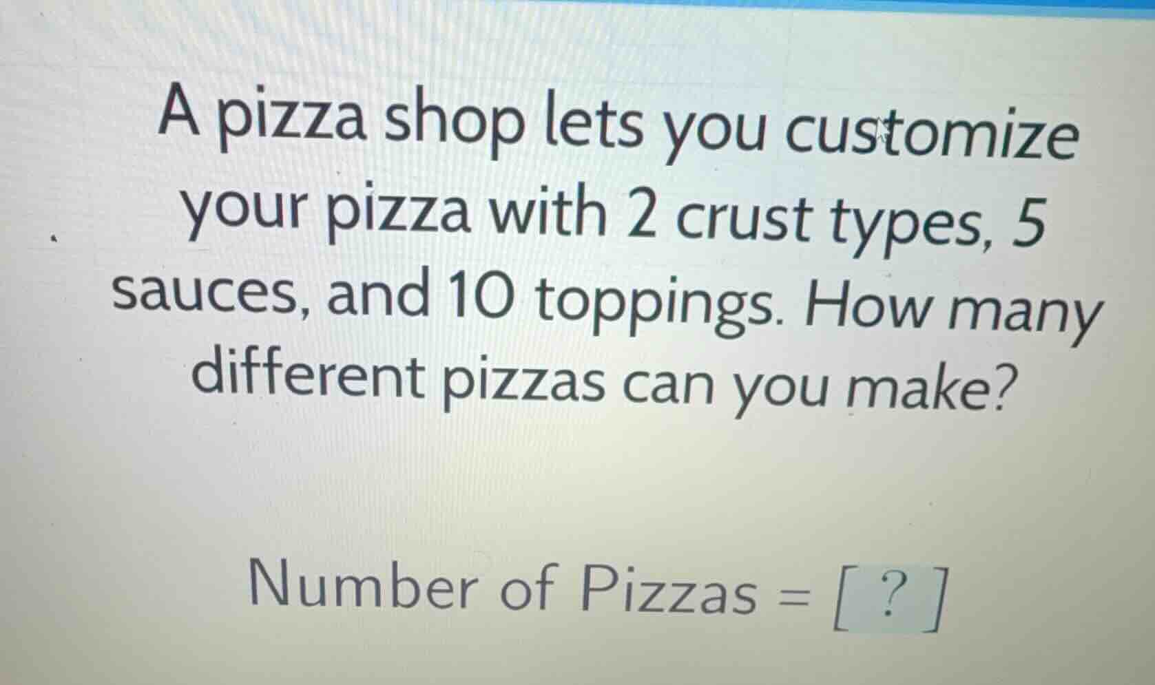 a pizza shop lets you customize your pizza with 2 crust types, 5 sauces…