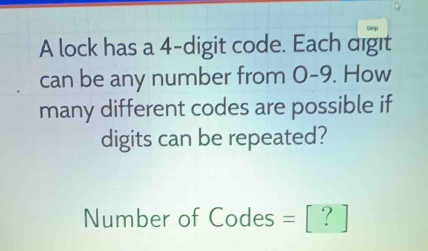 a lock has a 4-digit code. each digit can be any number from 0-9. how m…