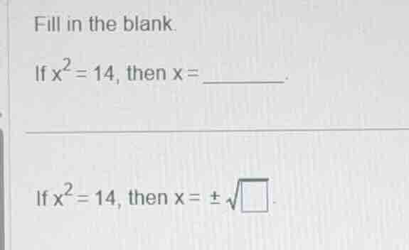 fill in the blank. if \\(x^2 = 14\\), then \\(x = \\underline{\\quad\\q…