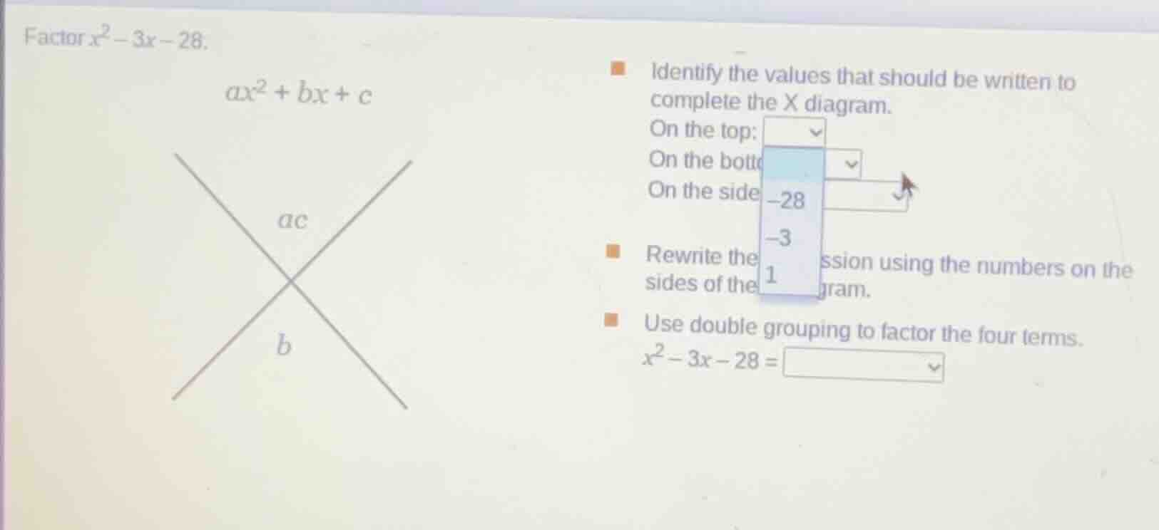 factor \\(x^2 - 3x - 28\\). \\(ax^2 + bx + c\\) identify the values tha…