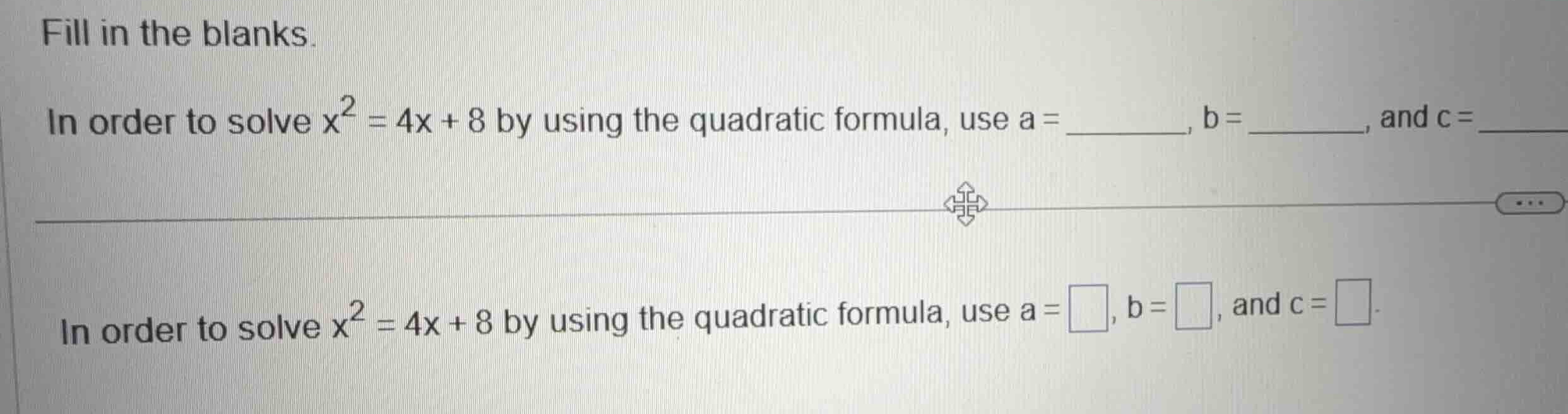 fill in the blanks. in order to solve \\(x^2 = 4x + 8\\) by using the q…