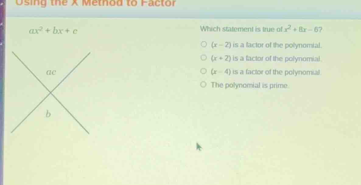 using the x method to factor \\(ax^2 + bx + c\\) which statement is tru…