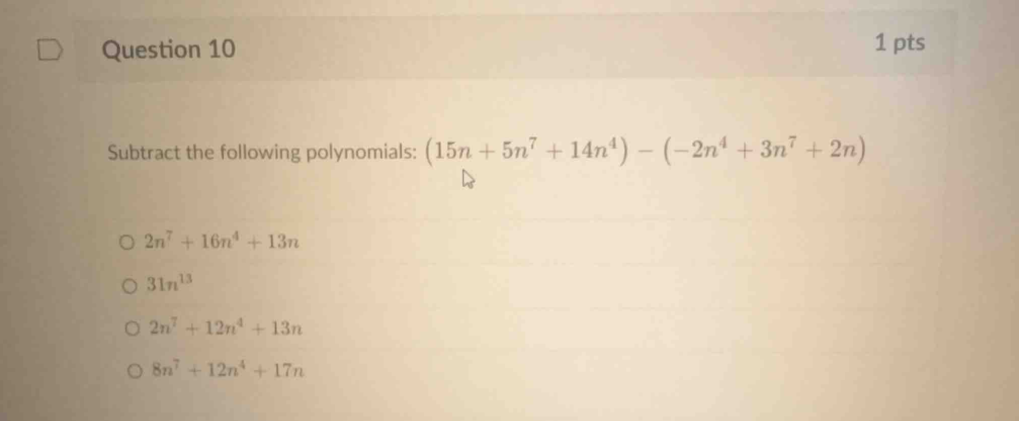 question 10 subtract the following polynomials: \\((15n + 5n^7 + 14n^4)…