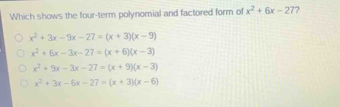 which shows the four-term polynomial and factored form of \\(x^2 + 6x -…