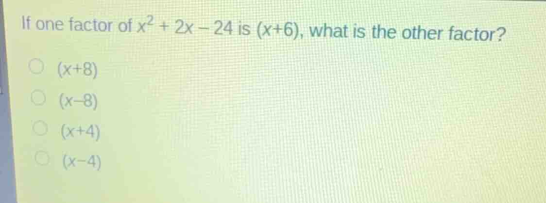 if one factor of \\(x^2 + 2x - 24\\) is \\((x+6)\\), what is the other …