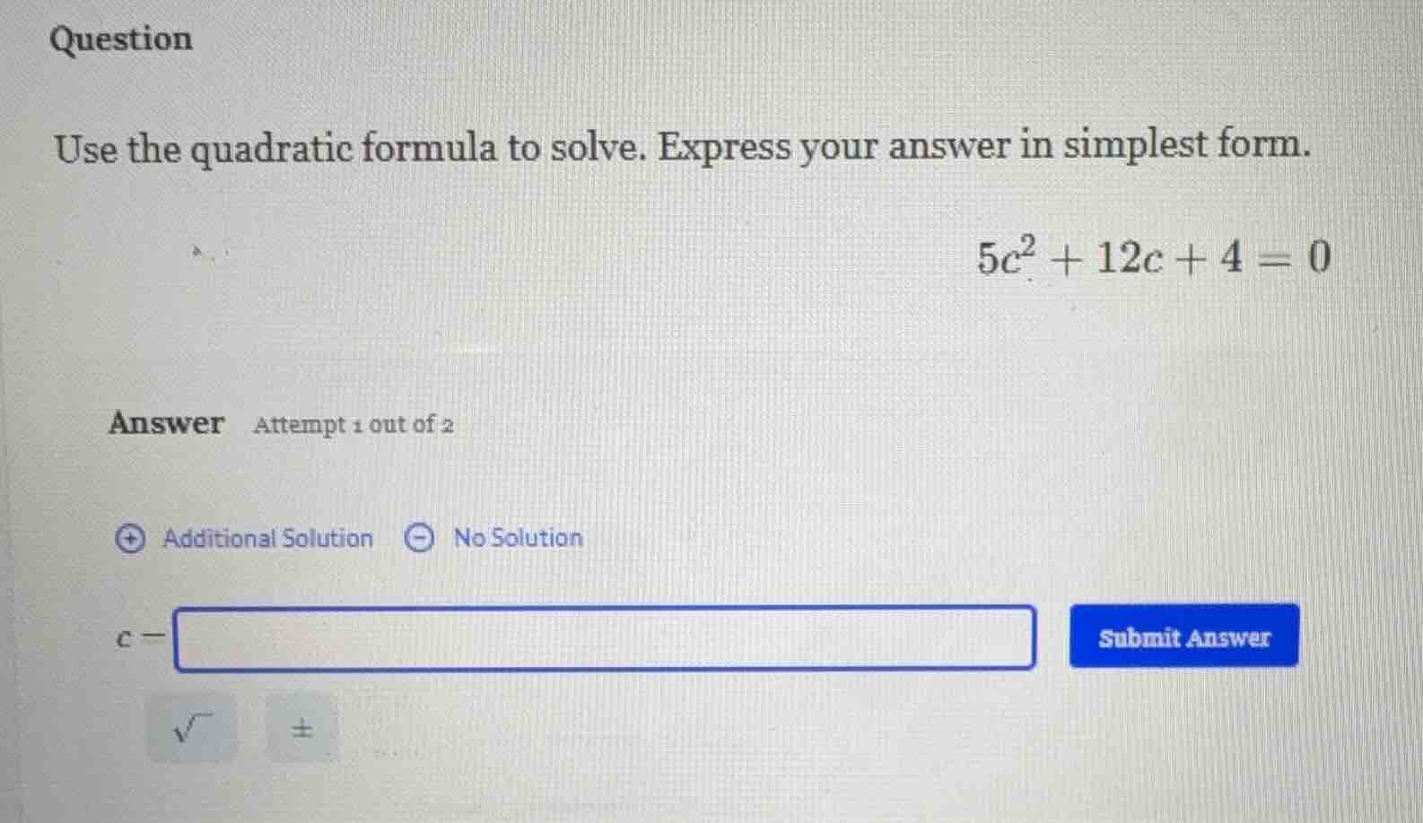 question use the quadratic formula to solve. express your answer in sim…