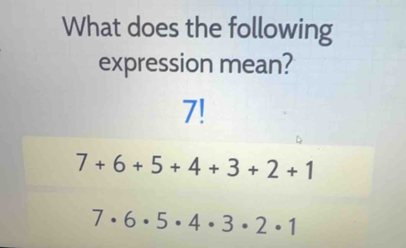 what does the following expression mean? \\7!\\ \\7 + 6 + 5 + 4 + 3 + 2…