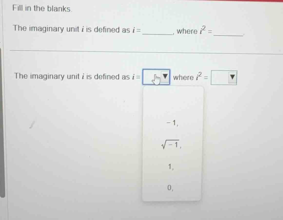 fill in the blanks. the imaginary unit \\(i\\) is defined as \\(i = \\u…