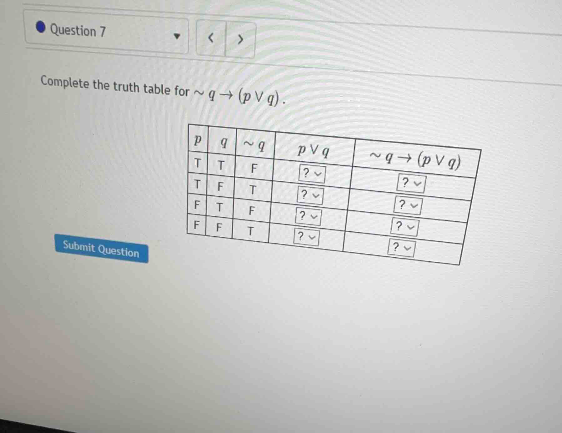 complete the truth table for \\sim q \ ightarrow (p \\vee q). \\begin{a…