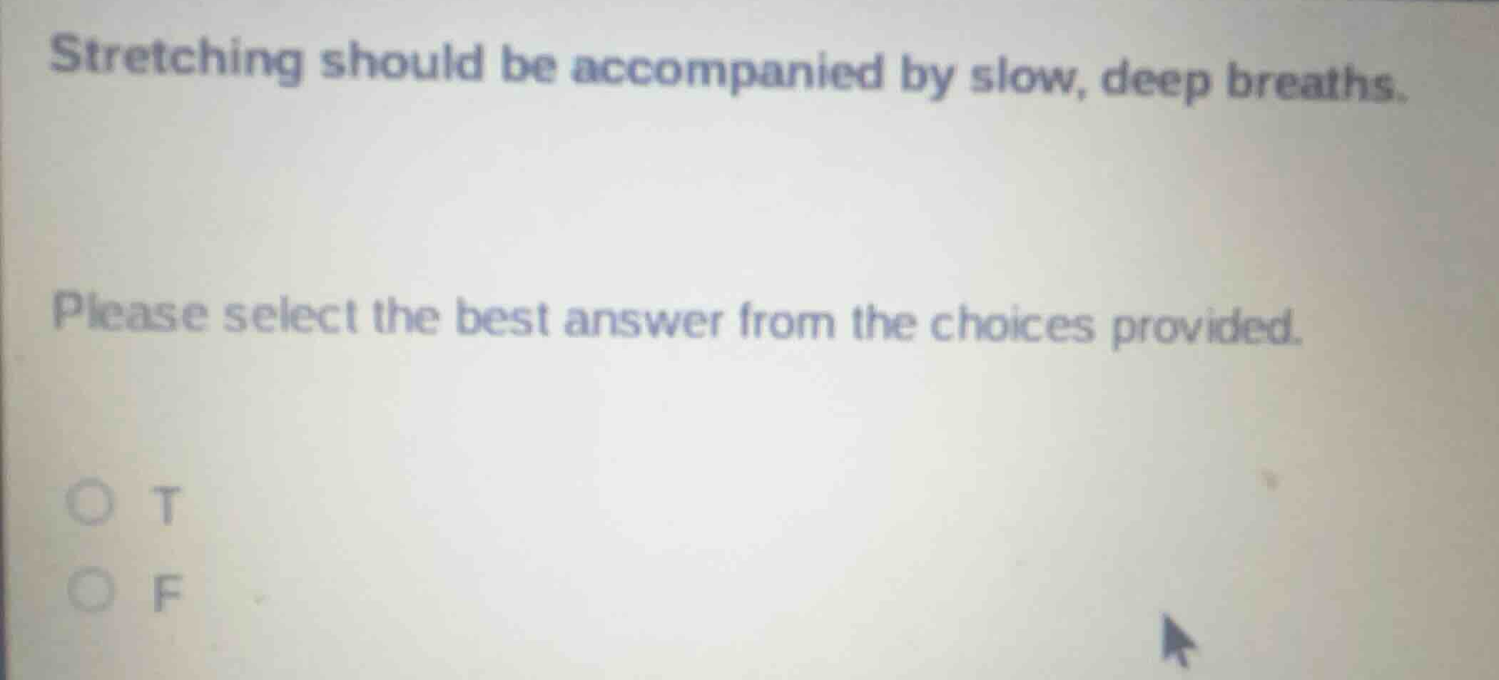 stretching should be accompanied by slow, deep breaths. please select t…