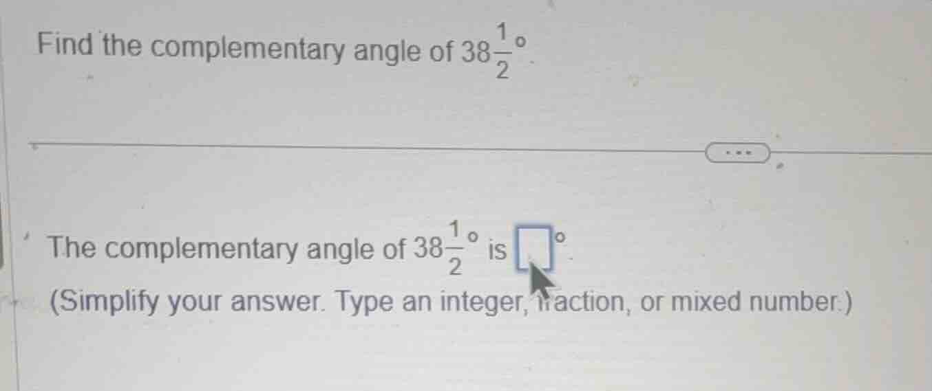 find the complementary angle of \\(38\\frac{1}{2}^{\\circ}\\). the comp…