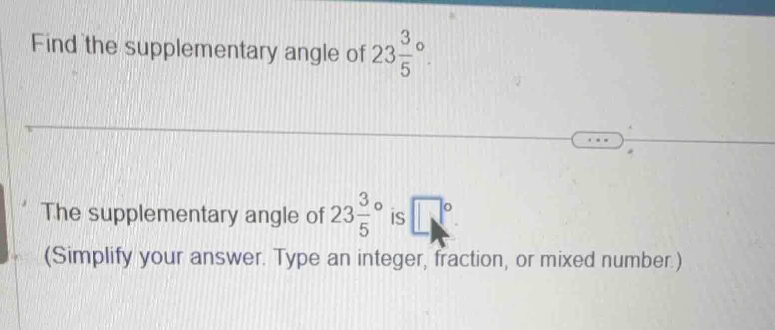find the supplementary angle of \\(23\\frac{3}{5}^{\\circ}\\). the supp…