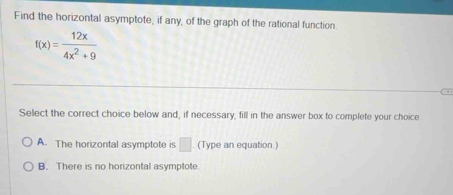 find the horizontal asymptote, if any, of the graph of the rational fun…