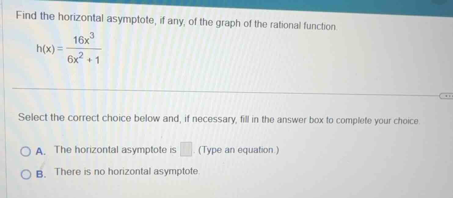 find the horizontal asymptote, if any, of the graph of the rational fun…