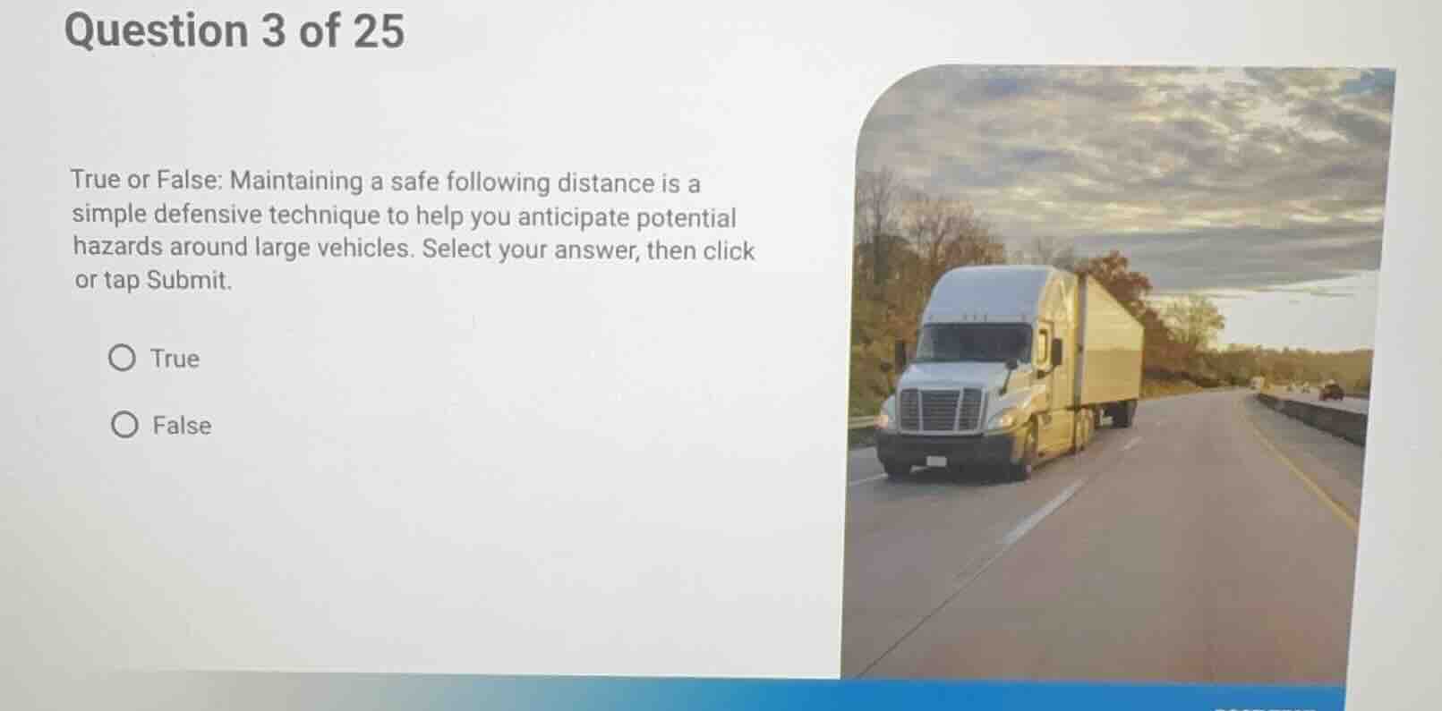 question 3 of 25 true or false: maintaining a safe following distance i…