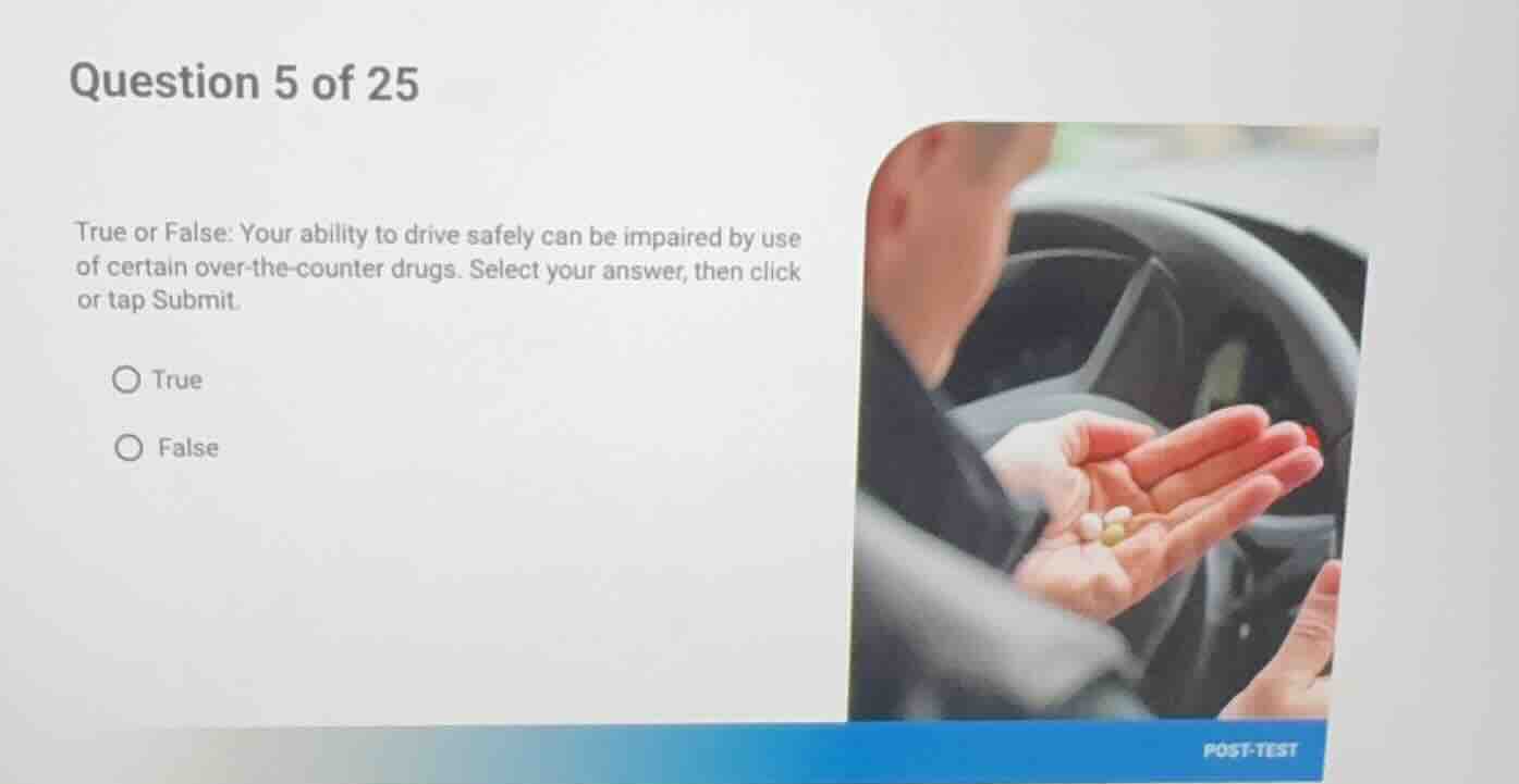 question 5 of 25 true or false: your ability to drive safely can be imp…