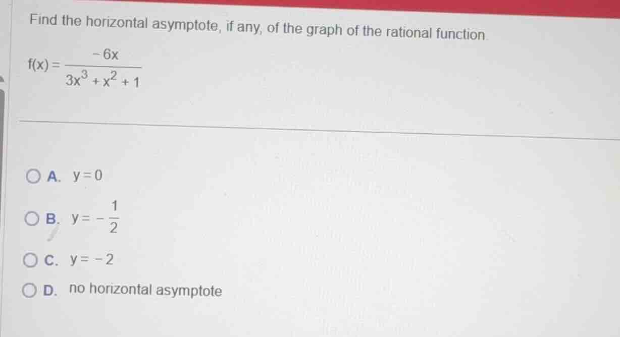 find the horizontal asymptote, if any, of the graph of the rational fun…