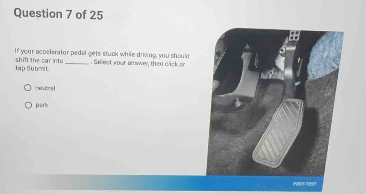 question 7 of 25 if your accelerator pedal gets stuck while driving, yo…
