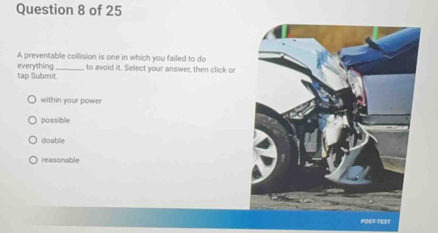 question 8 of 25 a preventable collision is one in which you failed to …