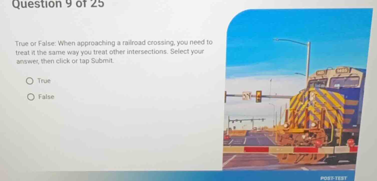 question 9 of 25 true or false: when approaching a railroad crossing, y…