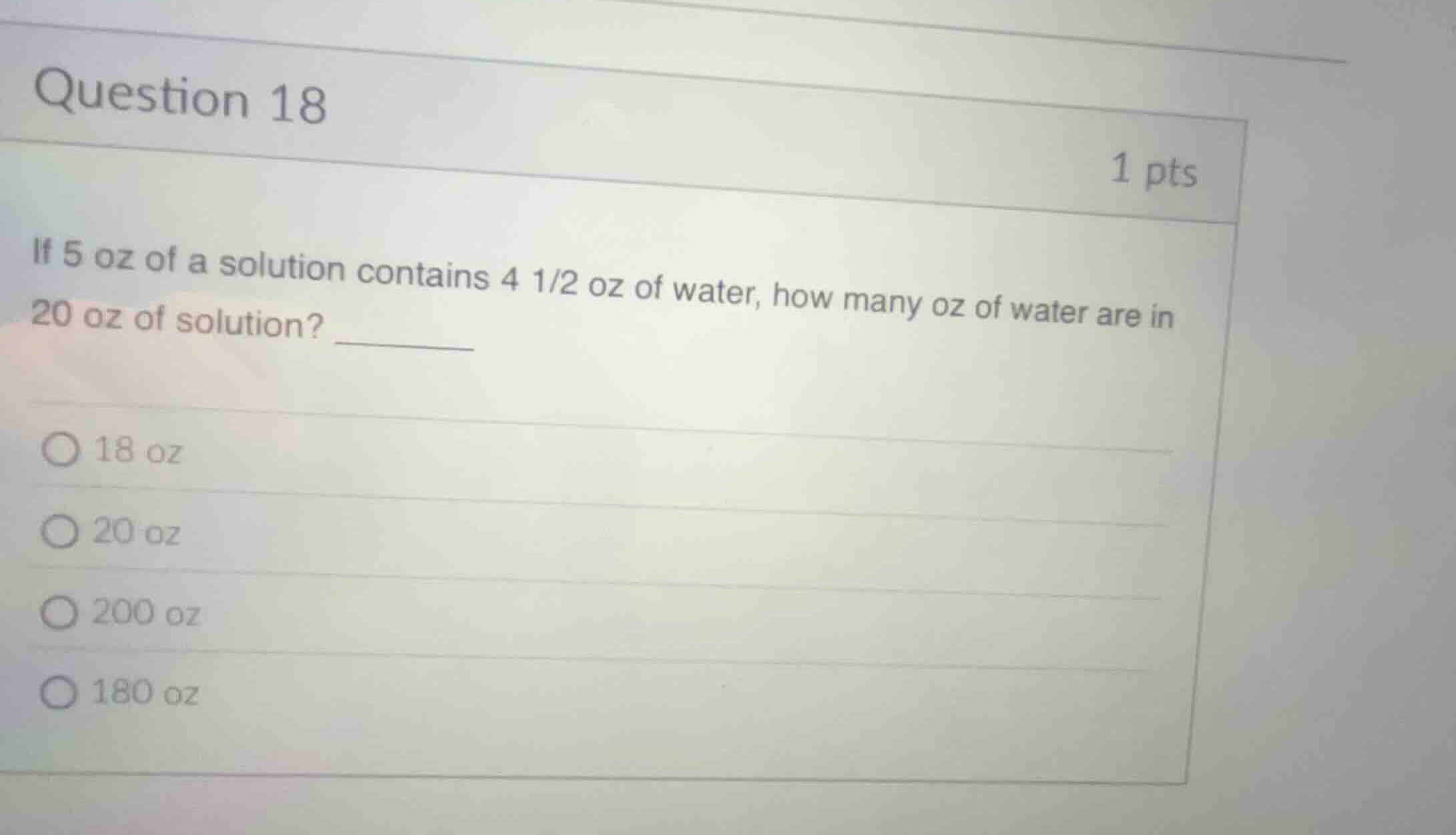 question 18 1 pts if 5 oz of a solution contains 4 1/2 oz of water, how…