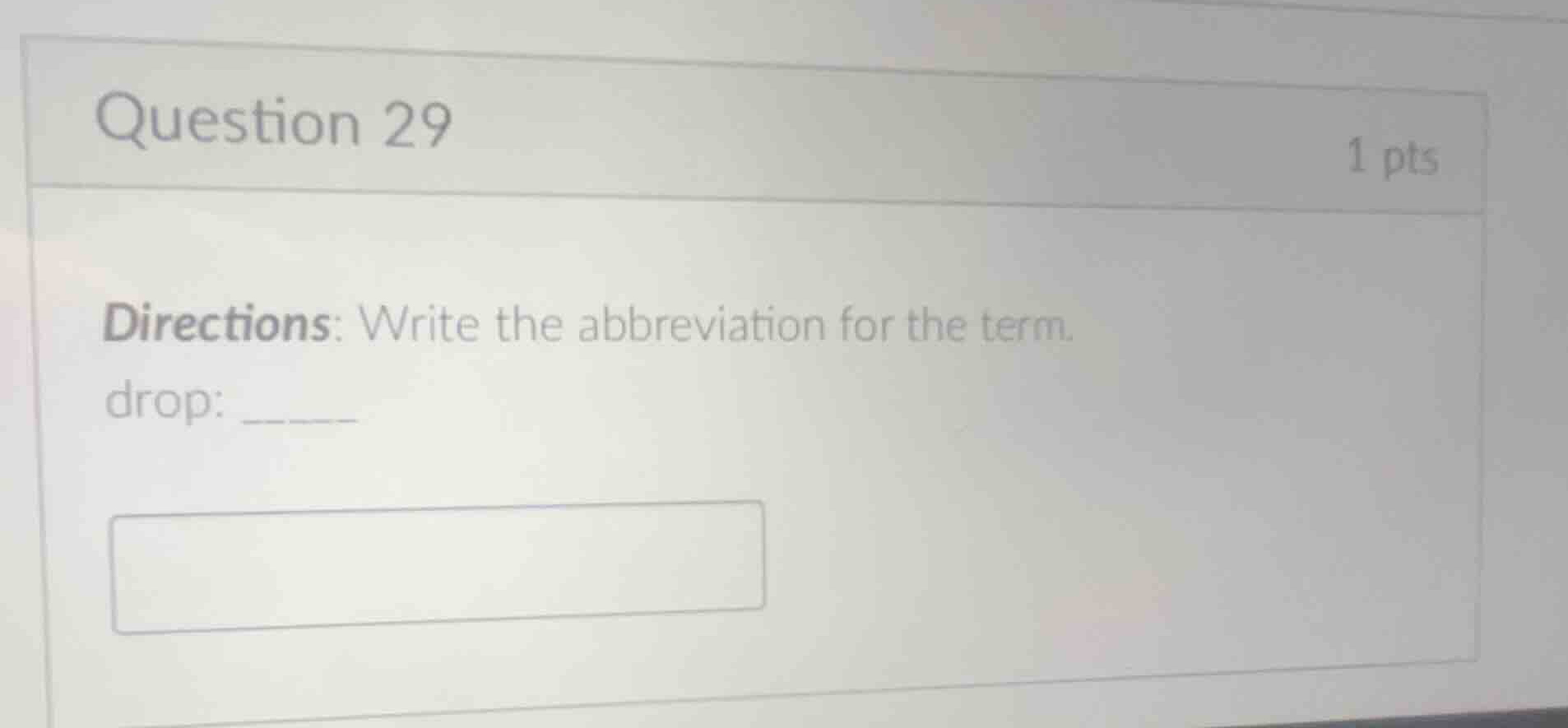 question 29 1 pts directions: write the abbreviation for the term. drop…