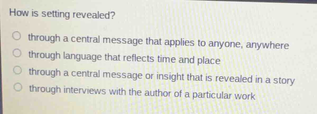 how is setting revealed? through a central message that applies to anyo…