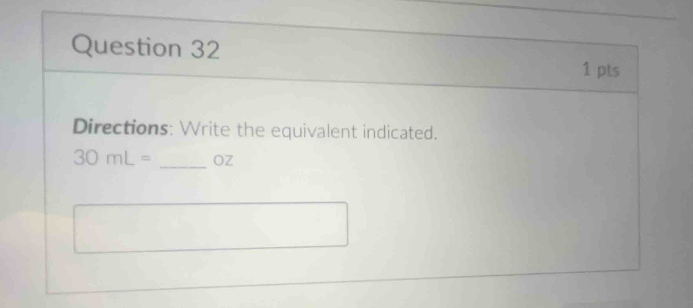 question 32 1 pts directions: write the equivalent indicated. 30 ml = _…