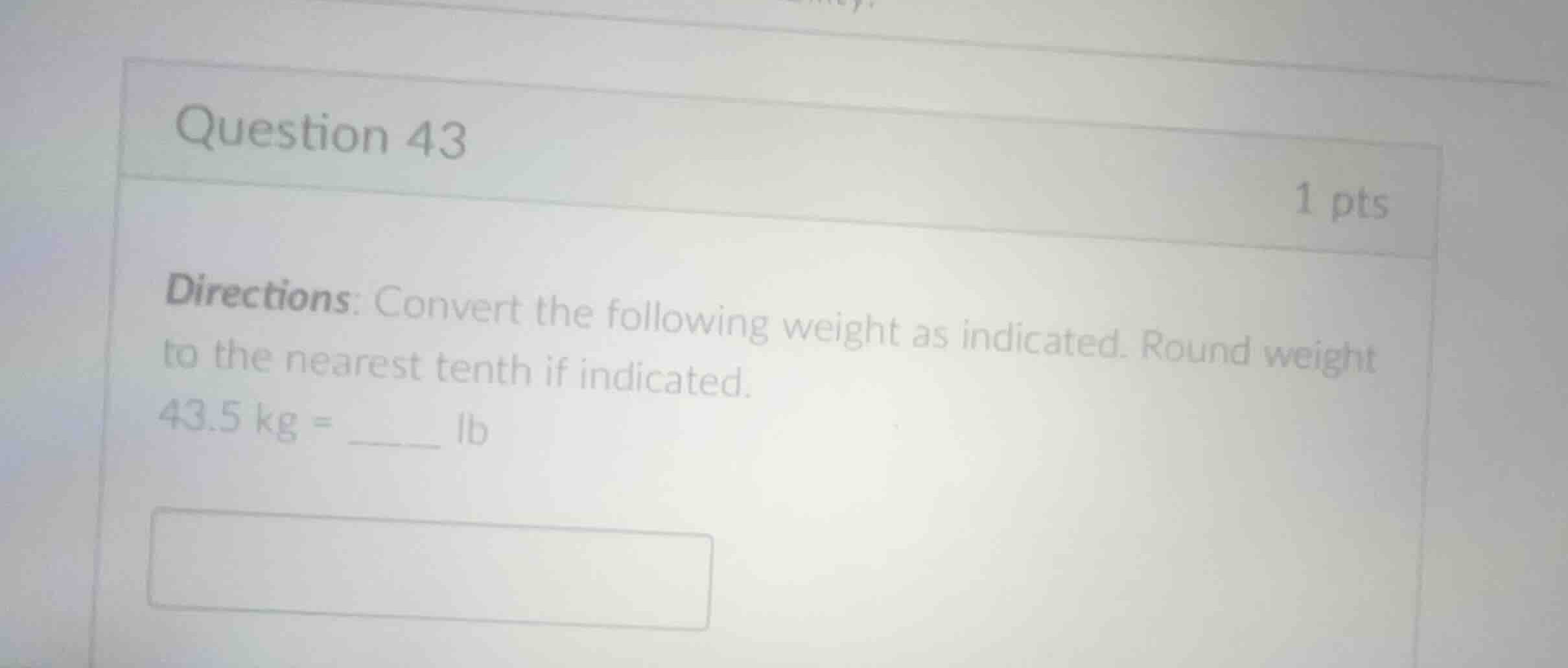 question 43 1 pts directions: convert the following weight as indicated…