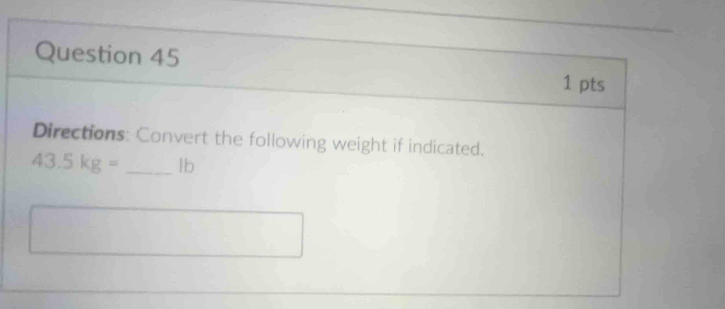 question 45 1 pts directions: convert the following weight if indicated…