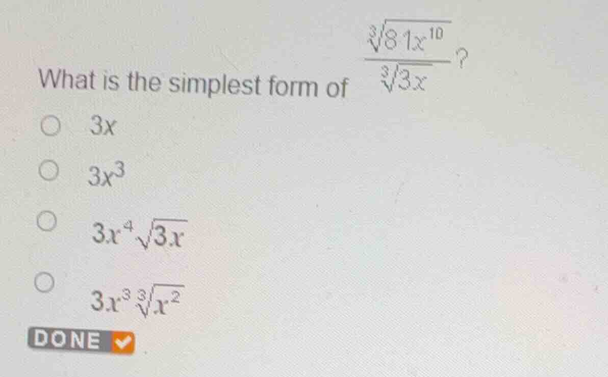 what is the simplest form of \\frac{\\sqrt3{81x^{10}}}{\\sqrt3{3x}}? * …