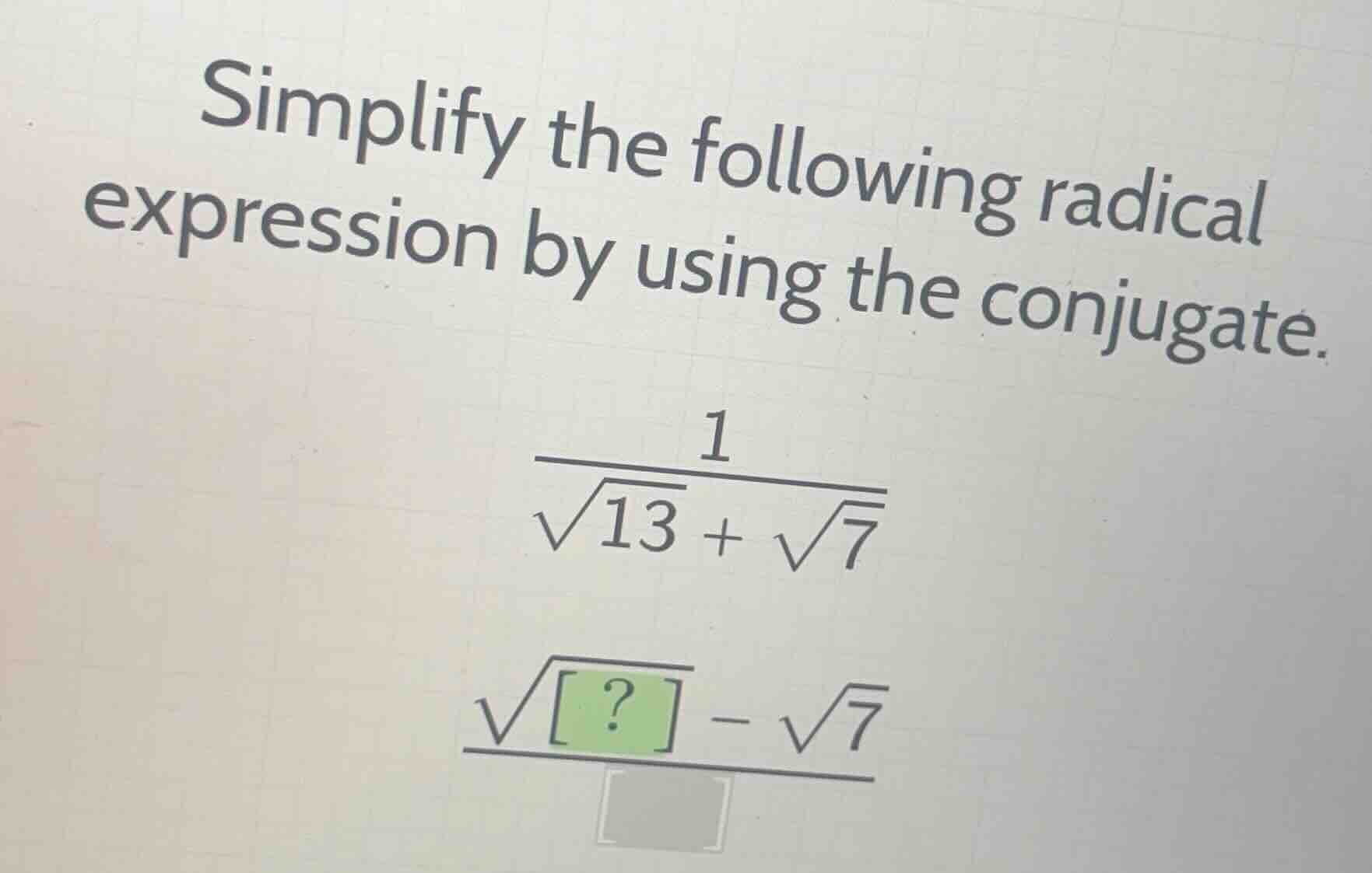 simplify the following radical expression by using the conjugate. \\\\f…