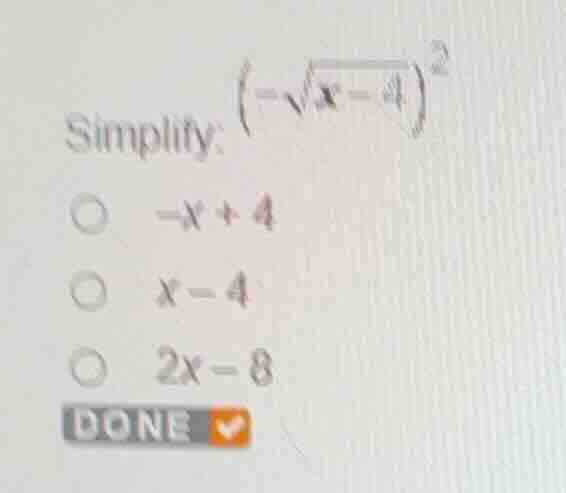simplify: \\((-\\sqrt{x-4})^2\\) \\(\\bigcirc\\) \\(-x+4\\) \\(\\bigcir…