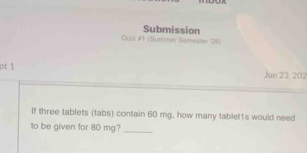 if three tablets (tabs) contain 60 mg, how many tablet1s would need to …