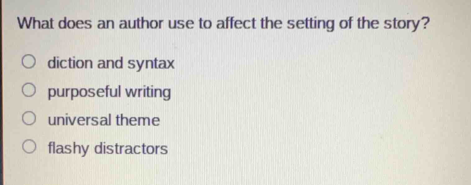 what does an author use to affect the setting of the story? diction and…