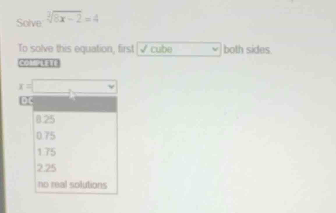solve: \\(\\sqrt3{8x - 2} = 4\\) to solve this equation, first cube bot…