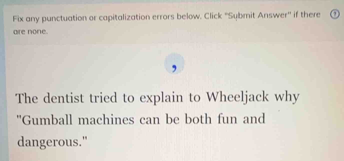 fix any punctuation or capitalization errors below. click \submit answe…