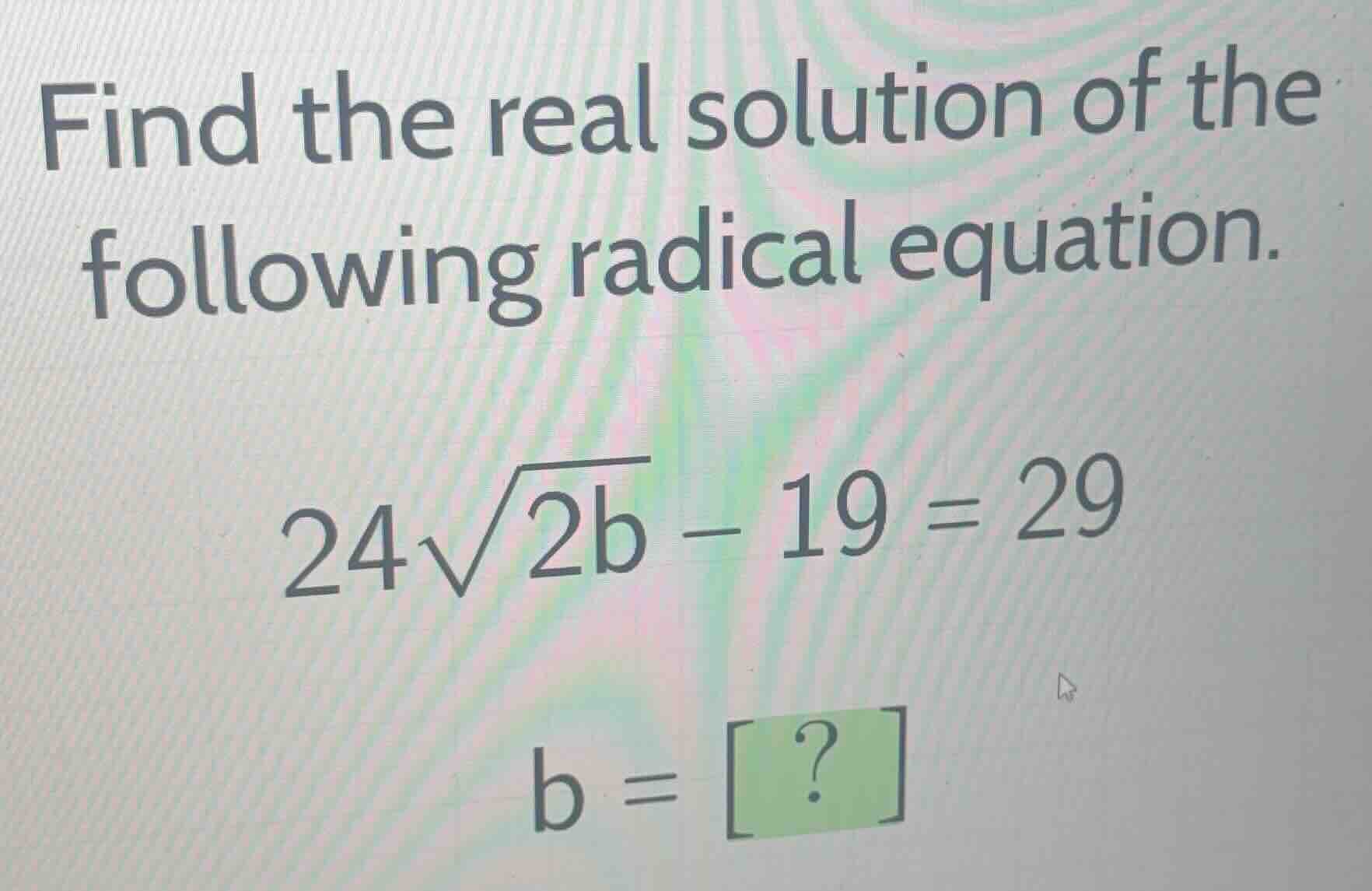find the real solution of the following radical equation. \\24\\sqrt{2b…