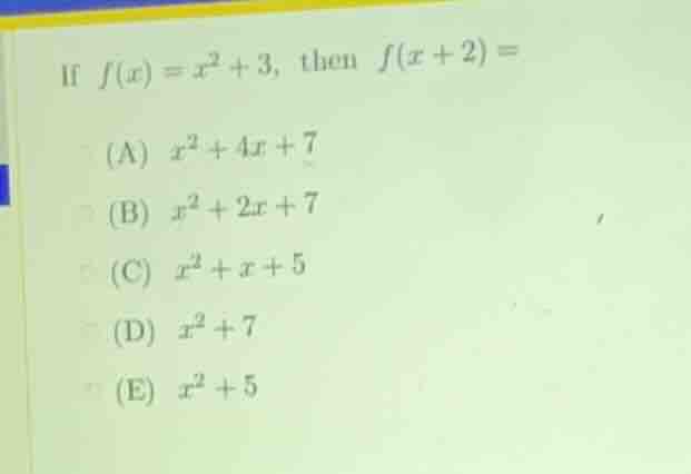if \\(f(x) = x^2 + 3\\), then \\(f(x + 2) =\\) (a) \\(x^2 + 4x + 7\\) (…