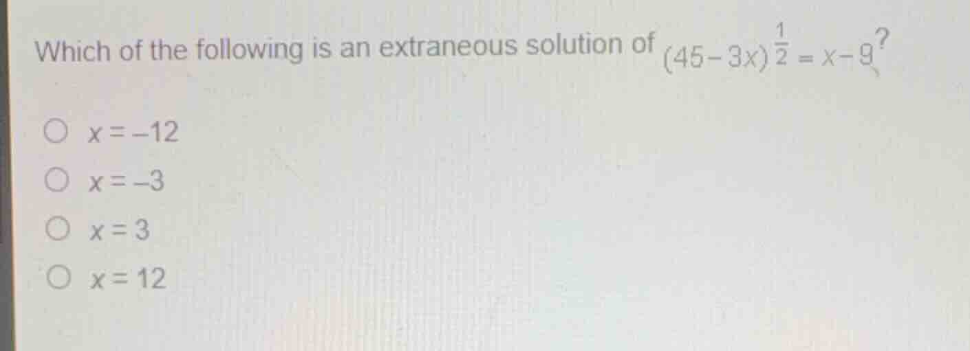which of the following is an extraneous solution of \\((45-3x)^{\\frac{…