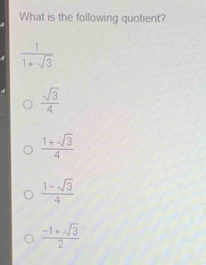 what is the following quotient? \\(\\frac{1}{1+\\sqrt{3}}\\) * \\(\\fra…