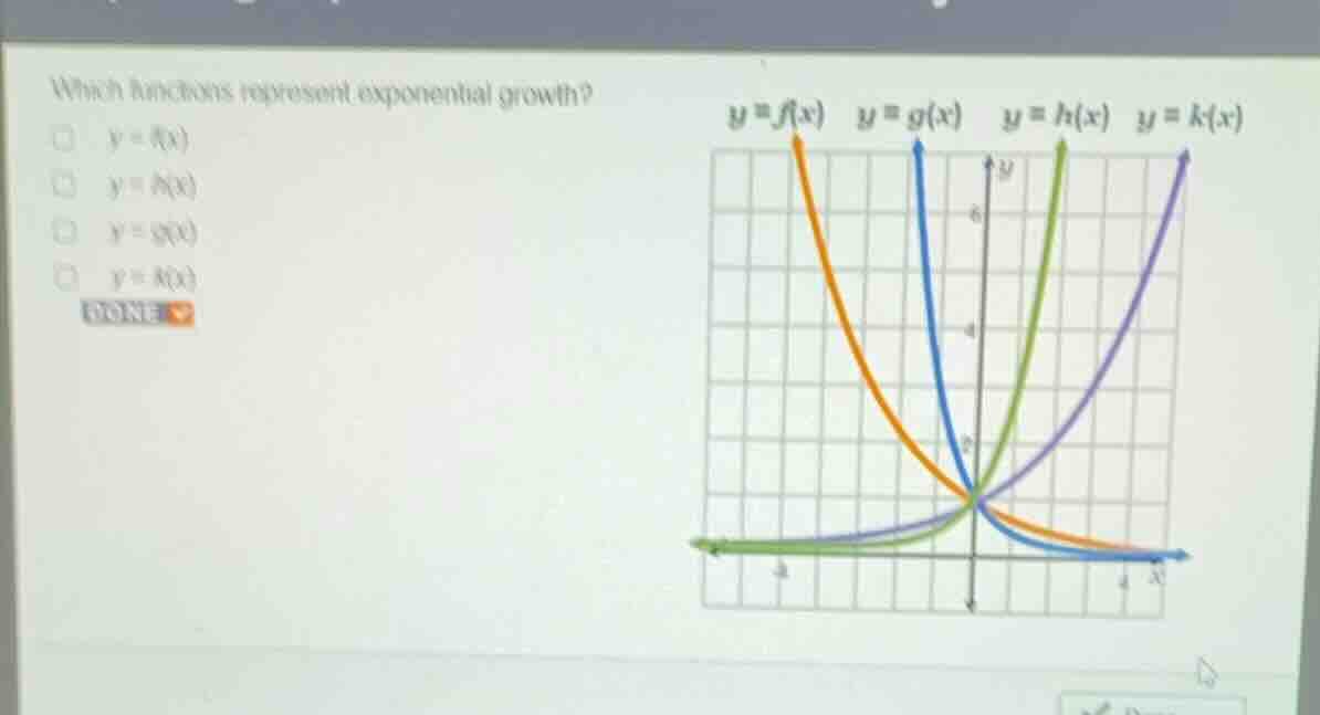 which functions represent exponential growth? \\(y = f(x)\\) \\(y = h(x…