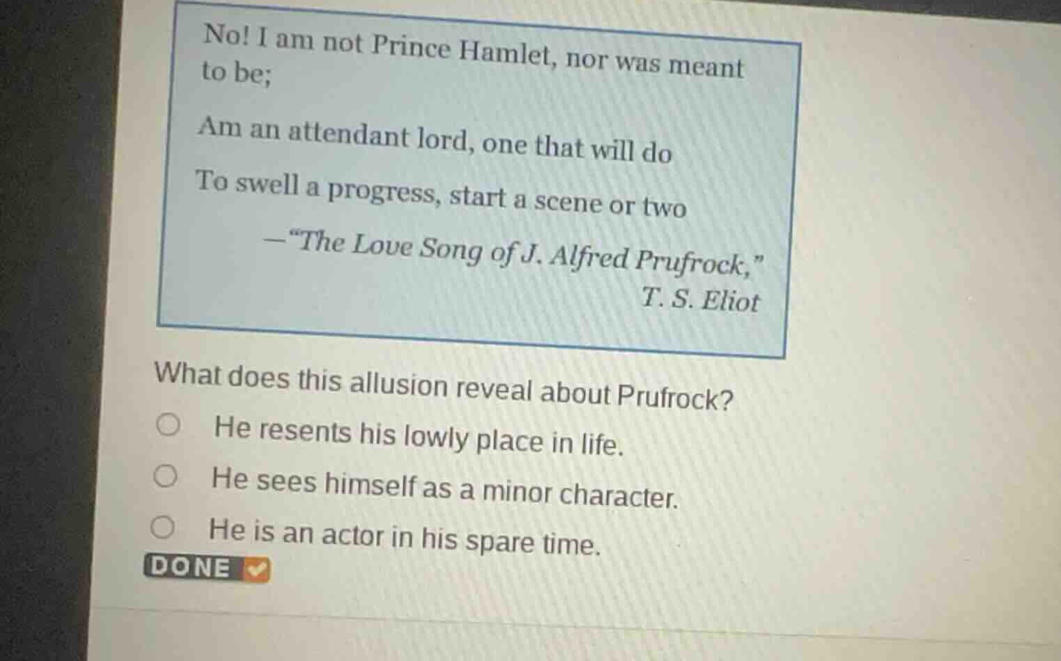 no! i am not prince hamlet, nor was meant to be; am an attendant lord, …