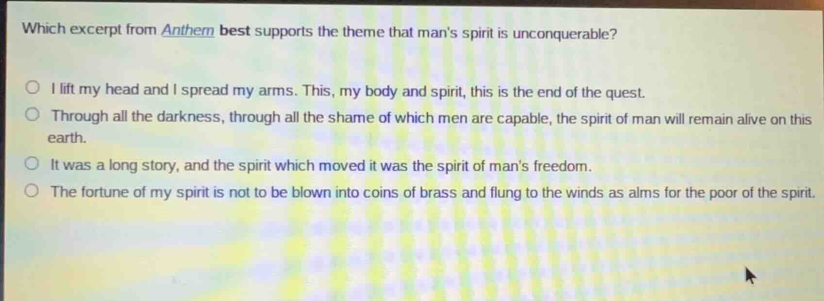 which excerpt from anthem best supports the theme that mans spirit is u…