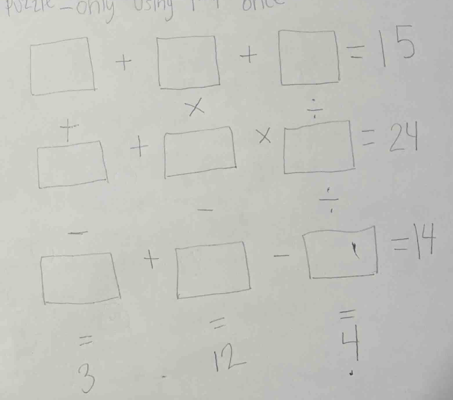 puzzle - only using 1-9 once + + = 15 + + * = 24 - + - = 14 = 3 = 12 = 4